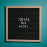 You are not alone sign as a symbol of Mental Health Day